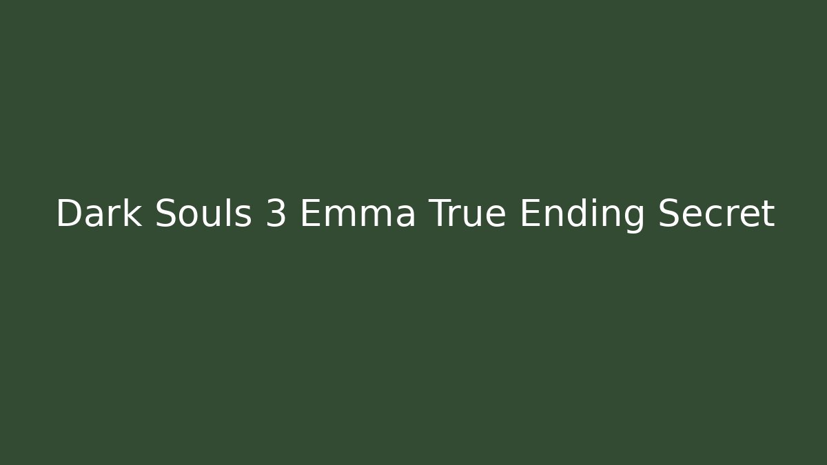 Dark Souls 3 Emma True Ending Secret