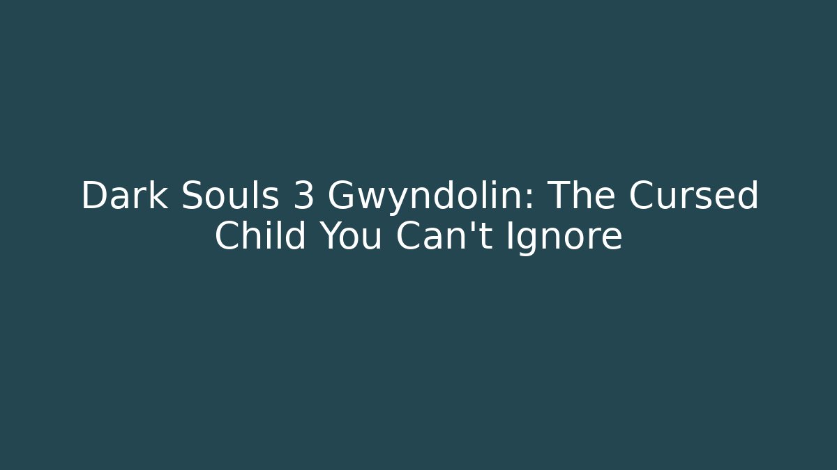 Dark Souls 3 Gwyndolin: The Cursed Child You Can’t Ignore