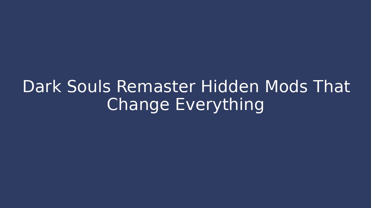 Dark Souls Remaster Hidden Mods That Change Everything