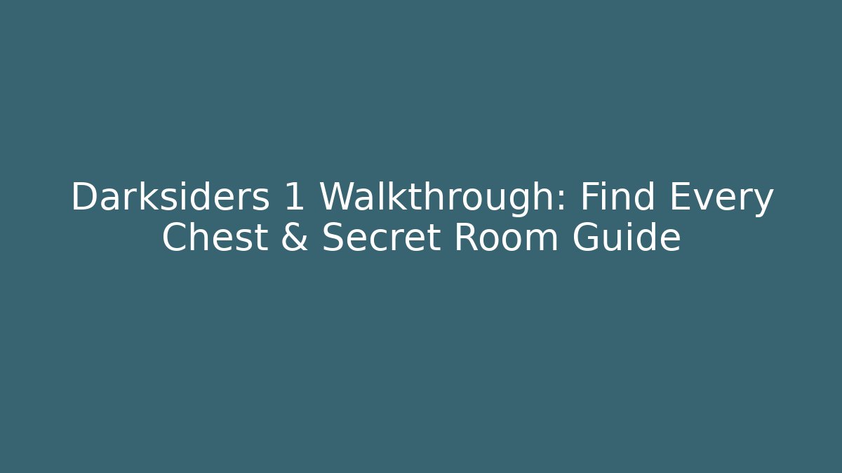 Darksiders 1 Walkthrough: Find Every Chest & Secret Room Guide - Andrea Zevedo