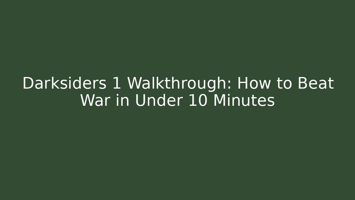 Darksiders 1 Walkthrough: How to Beat War in Under 10 Minutes