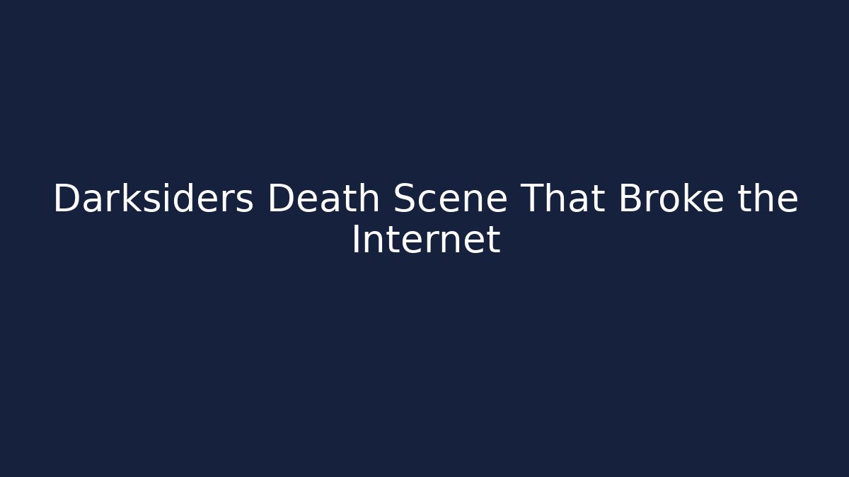 Darksiders Death Scene That Broke the Internet