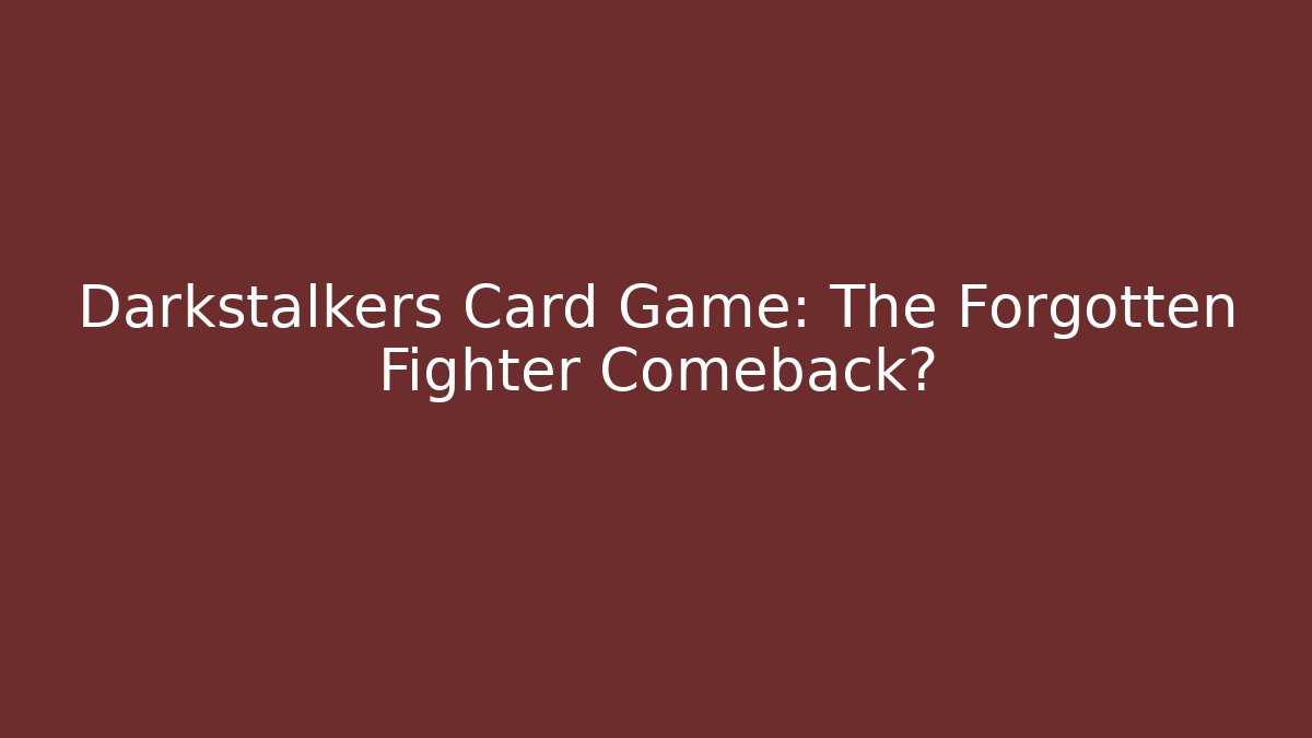 Darkstalkers Card Game: The Forgotten Fighter Comeback?