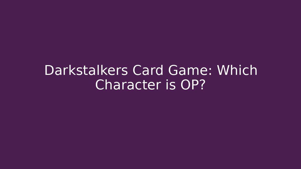 Darkstalkers Card Game: Which Character is OP? - Andrea Zevedo