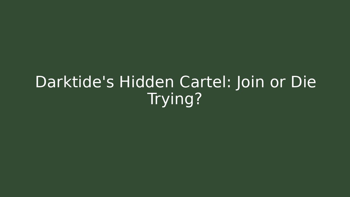 Darktide's Hidden Cartel: Join or Die Trying? - Andrea Zevedo