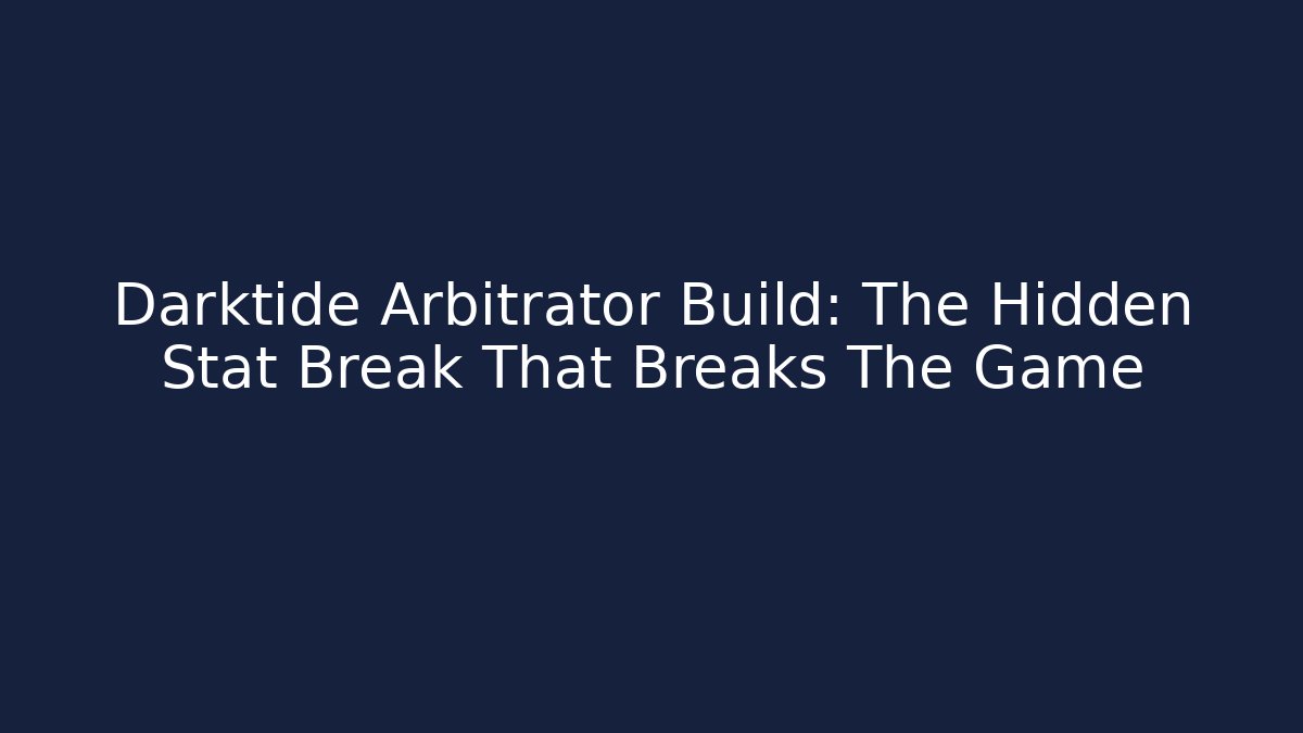 Darktide Arbitrator Build: The Hidden Stat Break That Breaks The Game