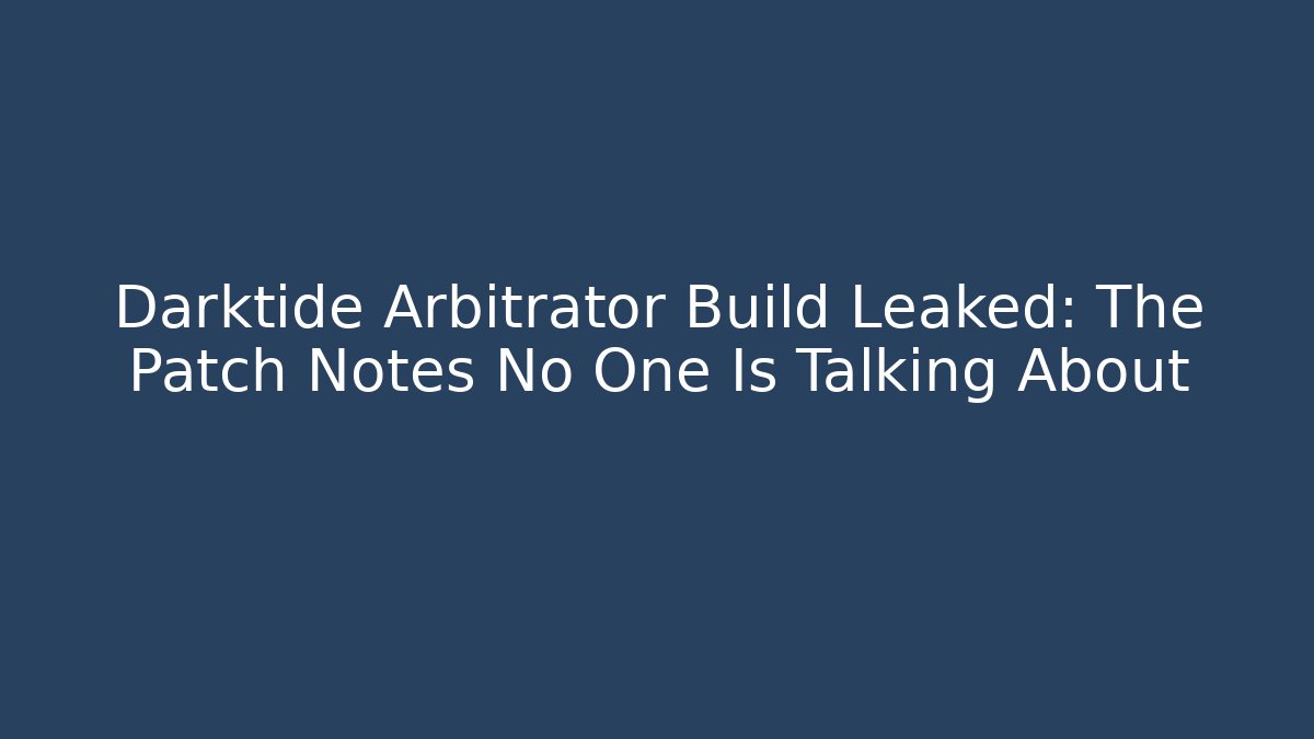 Darktide Arbitrator Build Leaked: The Patch Notes No One Is Talking About - Andrea Zevedo