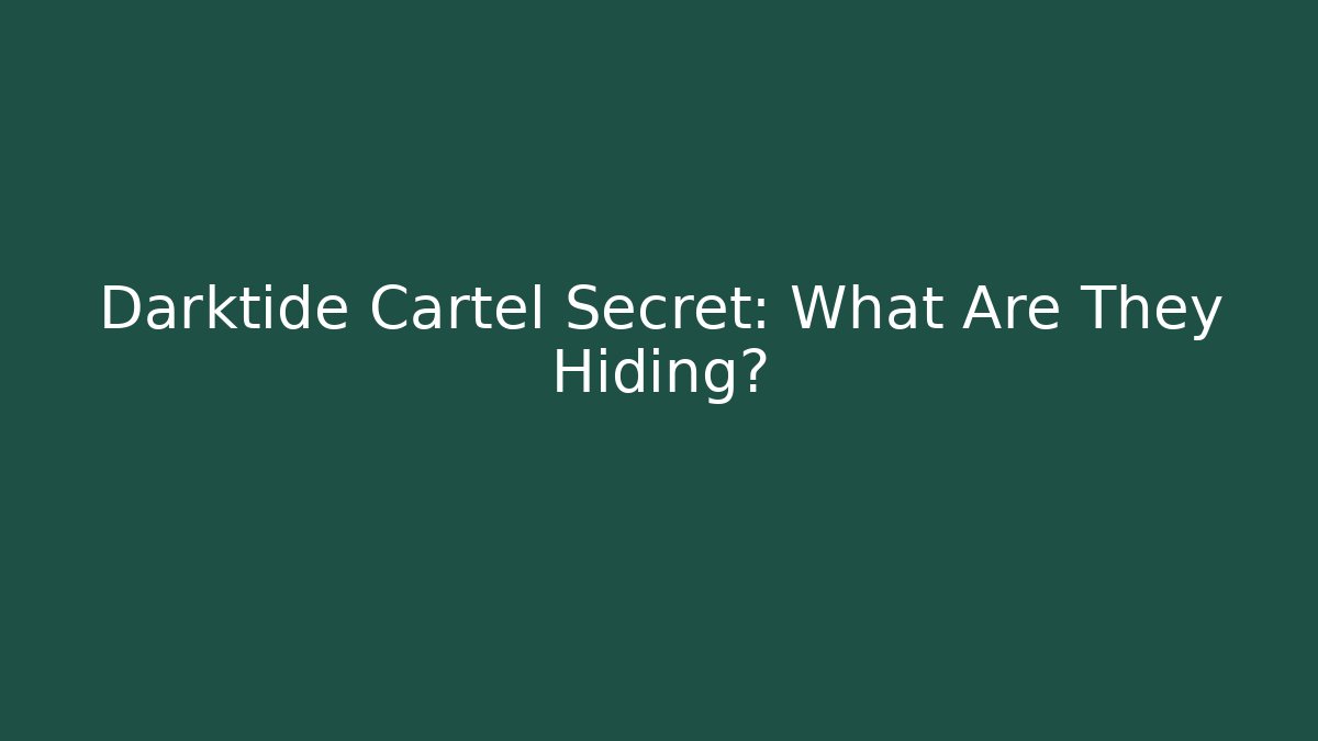 Darktide Cartel Secret: What Are They Hiding? - Andrea Zevedo