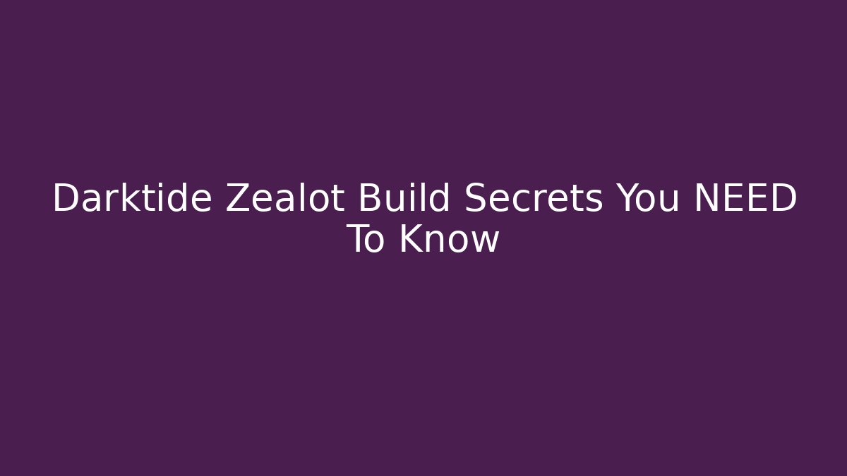 Darktide Zealot Build Secrets You NEED To Know - Andrea Zevedo