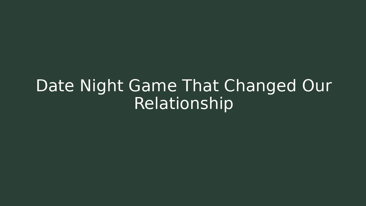 Date Night Game That Changed Our Relationship