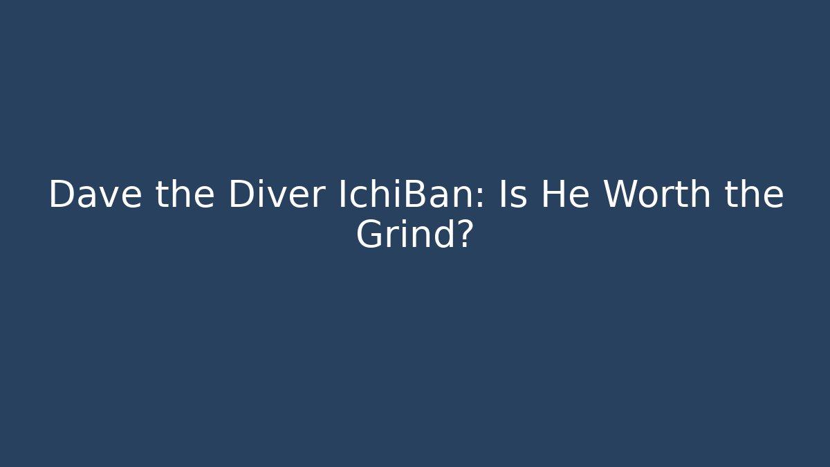 Dave the Diver IchiBan: Is He Worth the Grind?