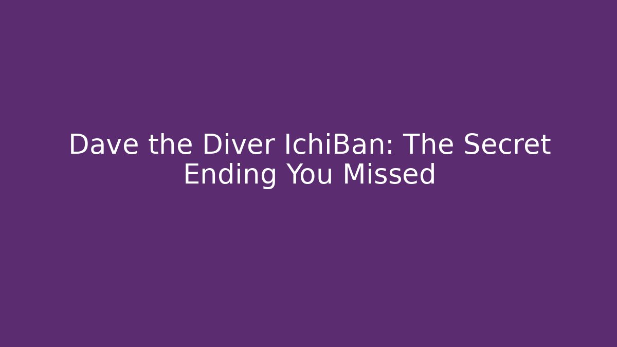 Dave the Diver IchiBan: The Secret Ending You Missed