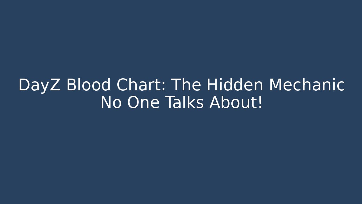 DayZ Blood Chart: The Hidden Mechanic No One Talks About! - Andrea Zevedo
