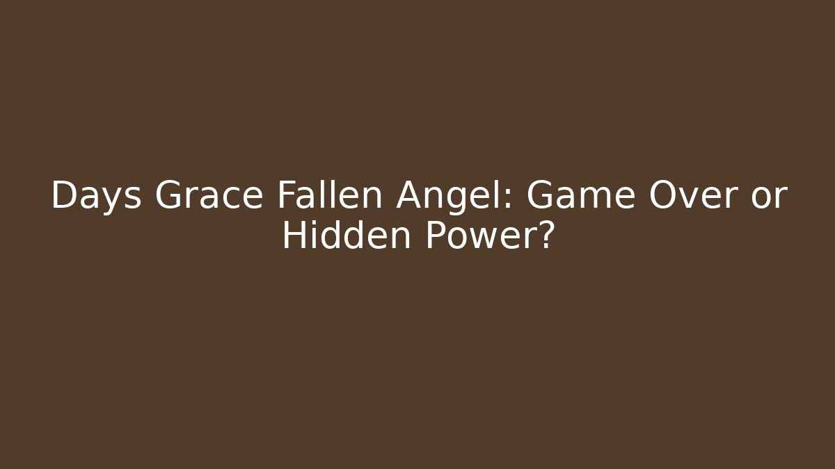 Days Grace Fallen Angel: Game Over or Hidden Power?