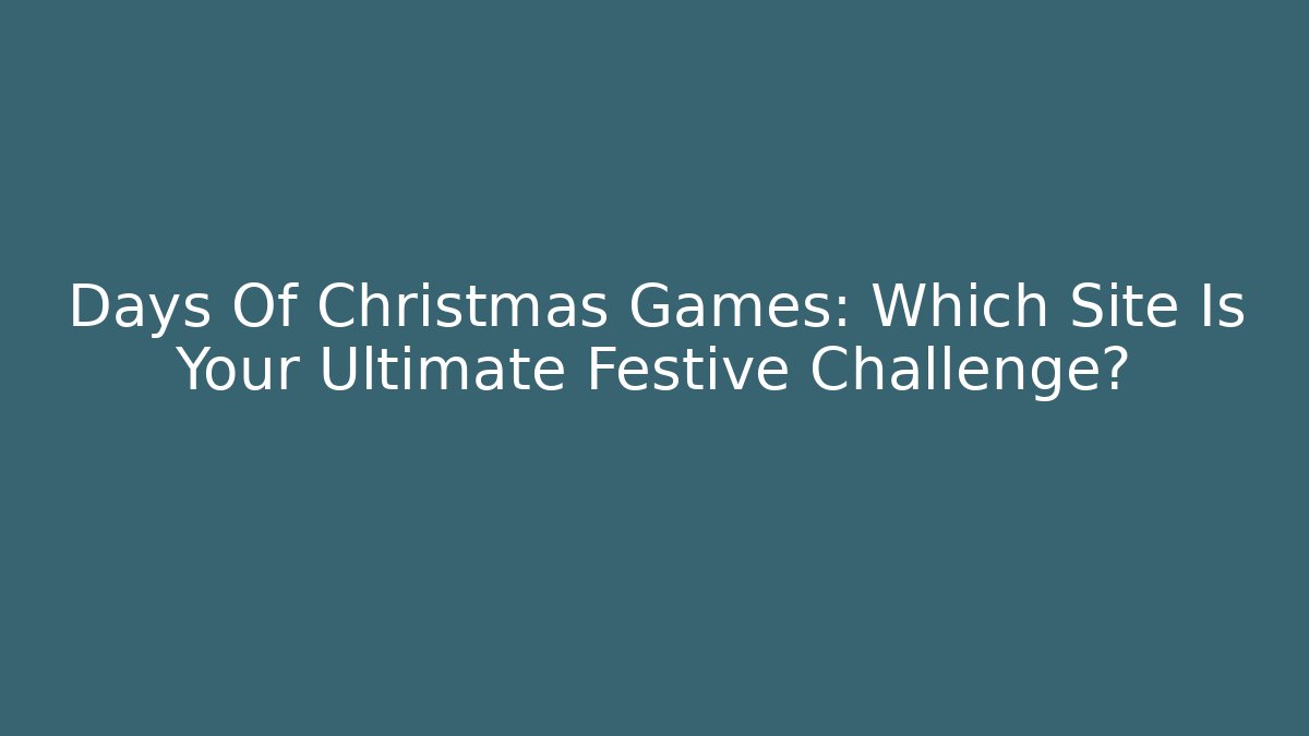 Days Of Christmas Games: Which Site Is Your Ultimate Festive Challenge?
