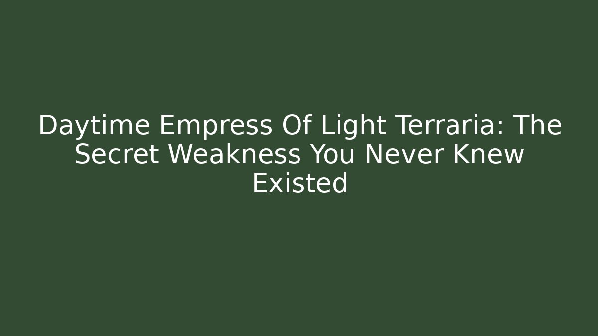 Daytime Empress Of Light Terraria: The Secret Weakness You Never Knew Existed