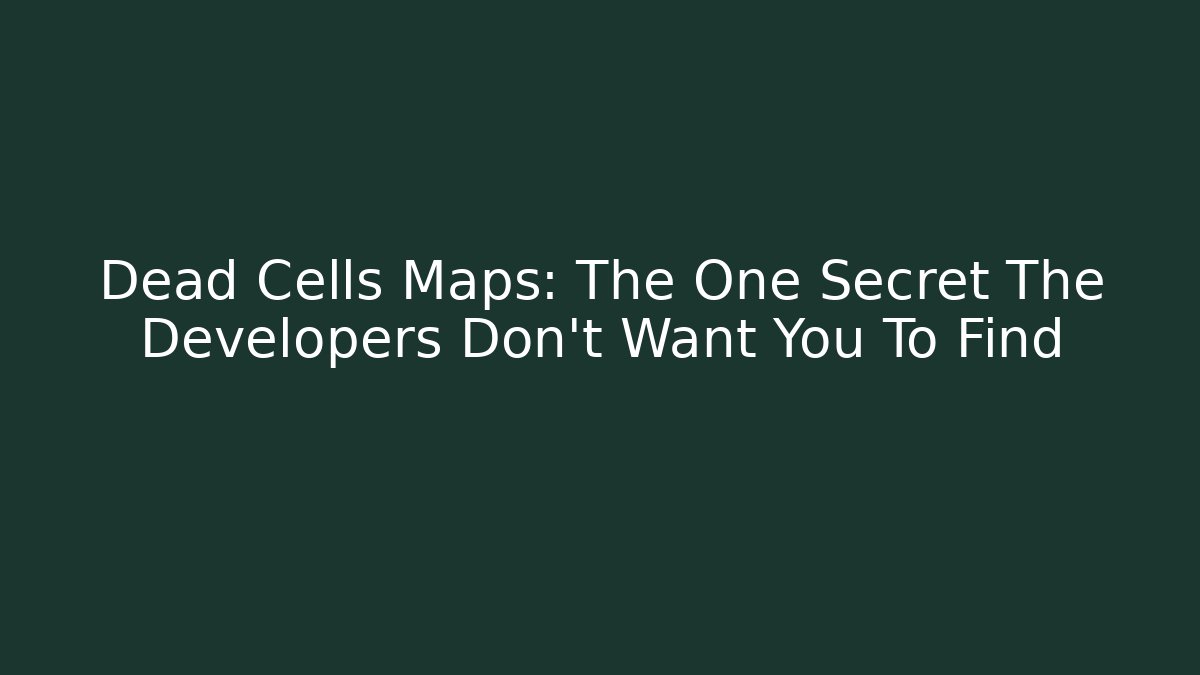 Dead Cells Maps: The One Secret The Developers Don't Want You To Find