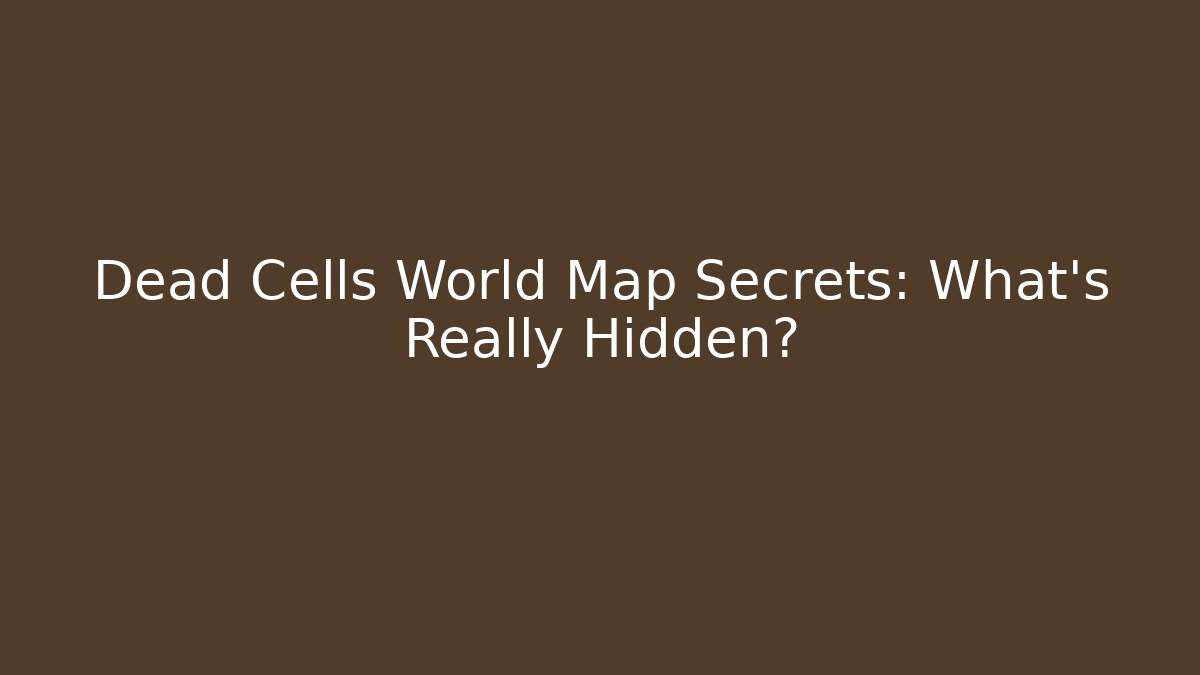 Dead Cells World Map Secrets: What's Really Hidden? - Andrea Zevedo