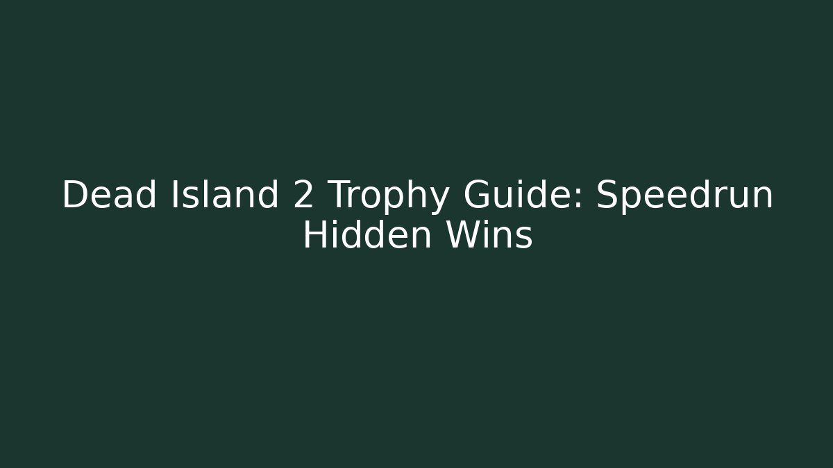 Dead Island 2 Trophy Guide: Speedrun Hidden Wins