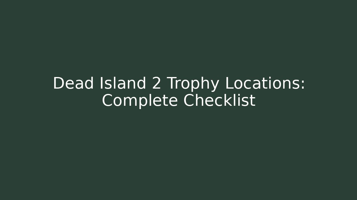 Dead Island 2 Trophy Locations: Complete Checklist