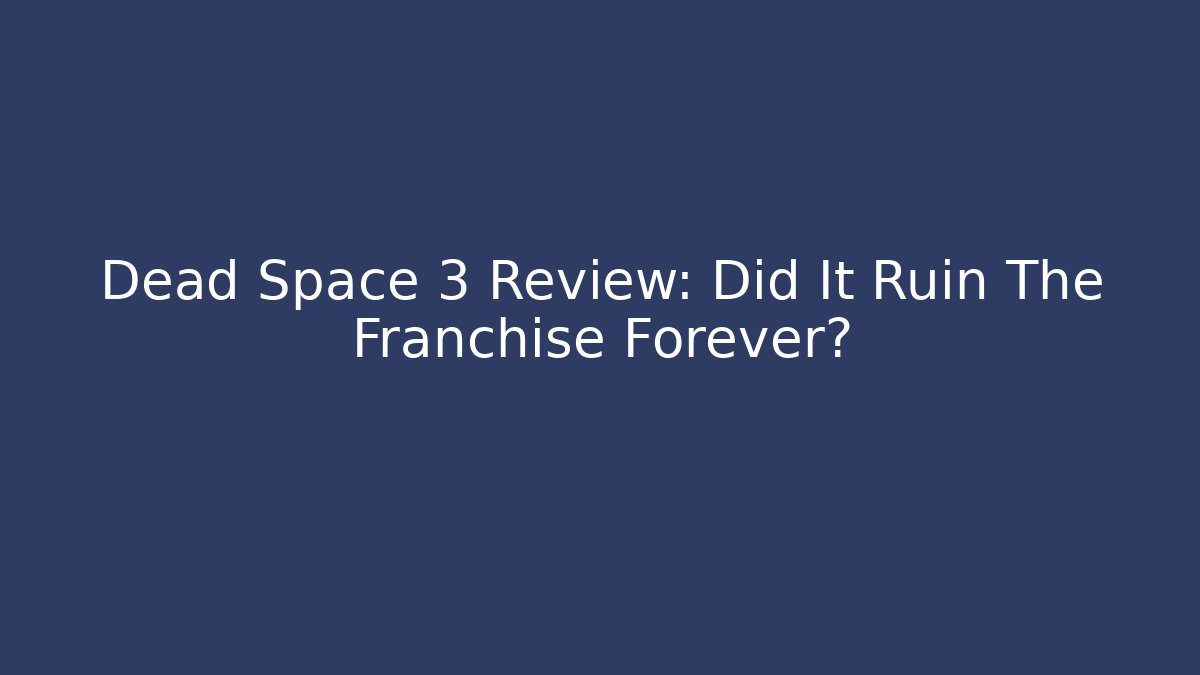 Dead Space 3 Review: Did It Ruin The Franchise Forever?