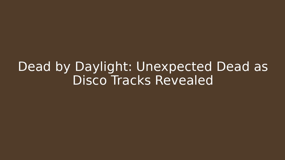 Dead by Daylight: Unexpected Dead as Disco Tracks Revealed