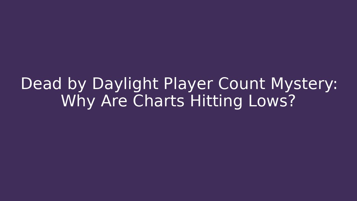 Dead by Daylight Player Count Mystery: Why Are Charts Hitting Lows? - Andrea Zevedo