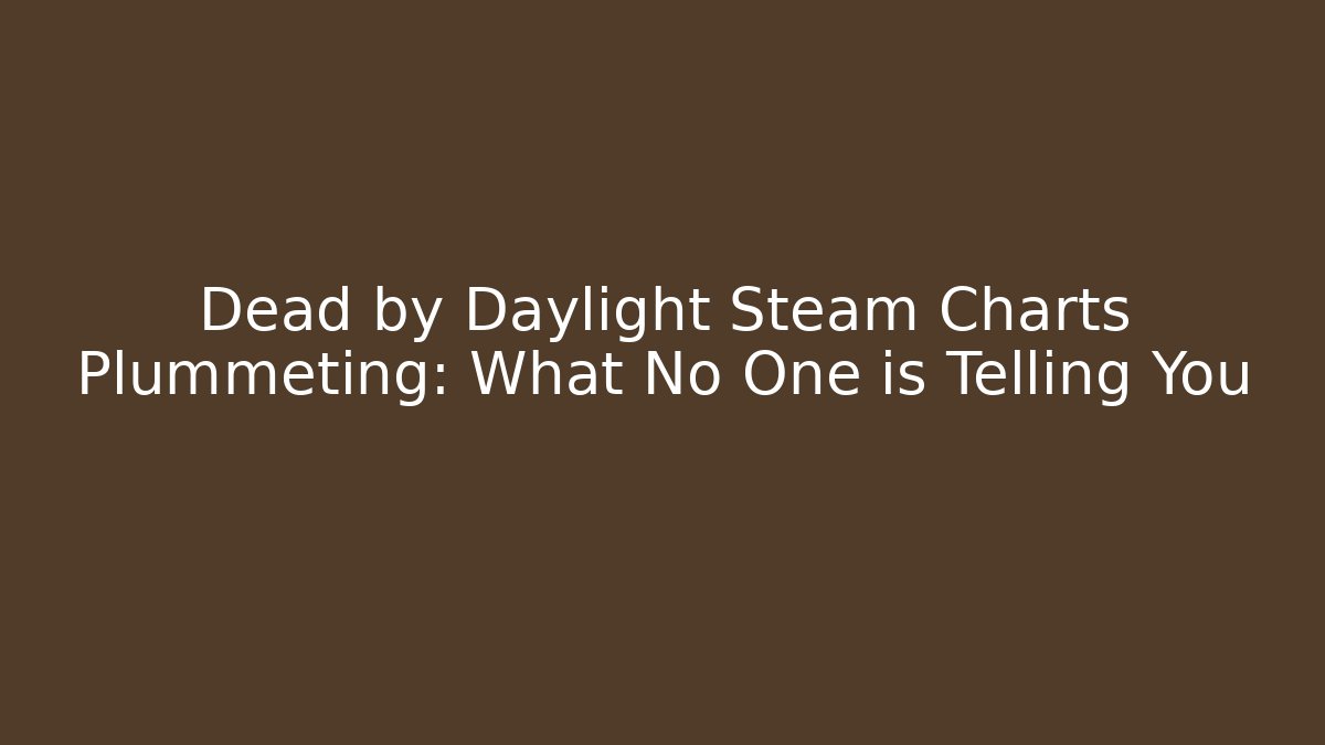 Dead by Daylight Steam Charts Plummeting: What No One is Telling You