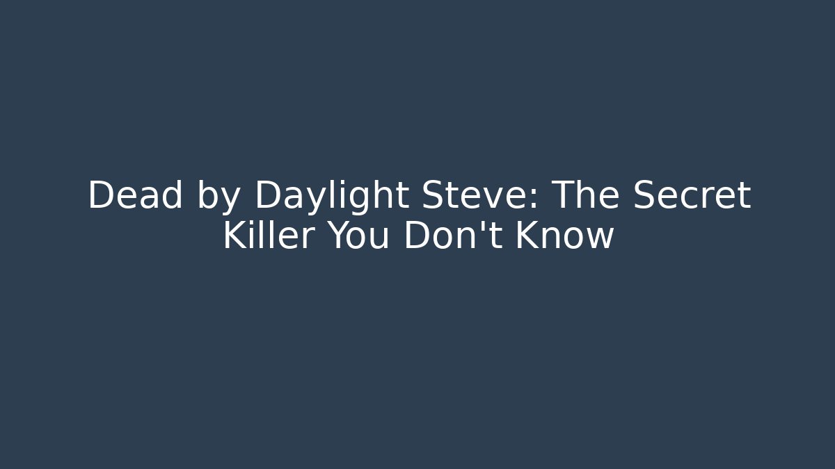 Dead by Daylight Steve: The Secret Killer You Don't Know
