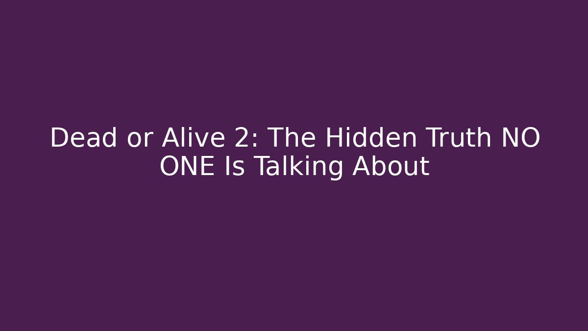 Dead or Alive 2: The Hidden Truth NO ONE Is Talking About