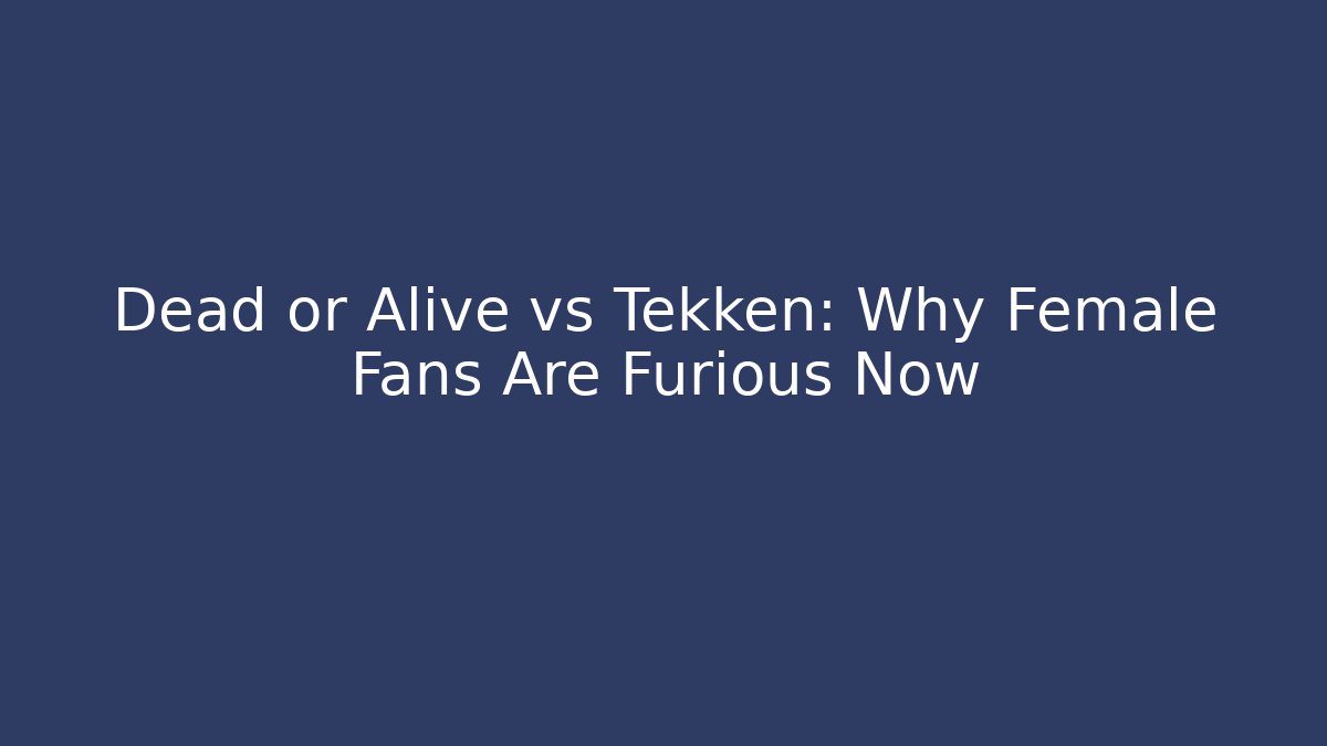 Dead or Alive vs Tekken: Why Female Fans Are Furious Now