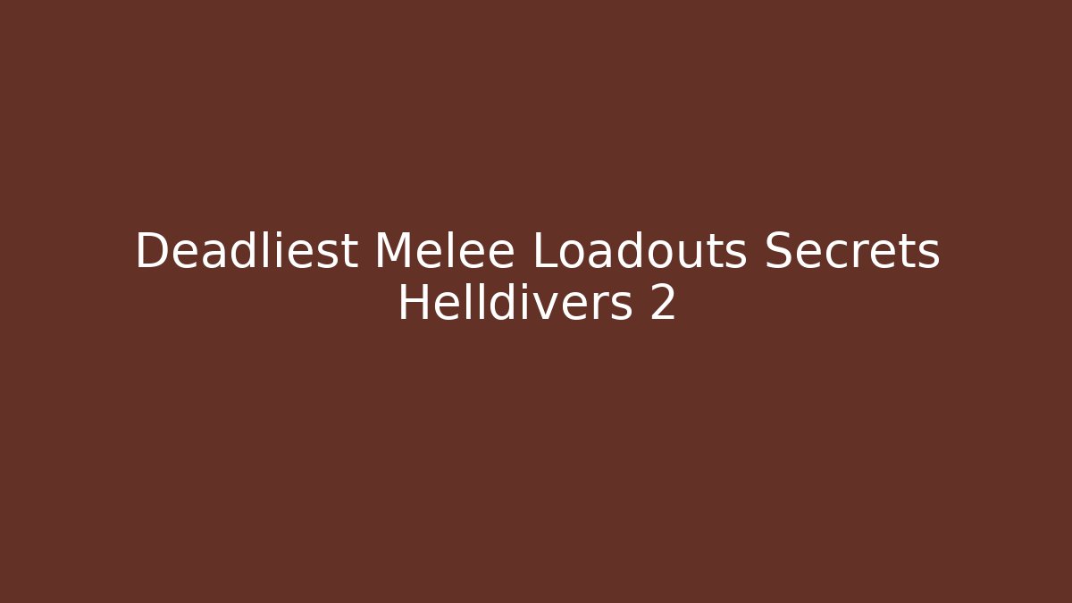 Deadliest Melee Loadouts Secrets Helldivers 2