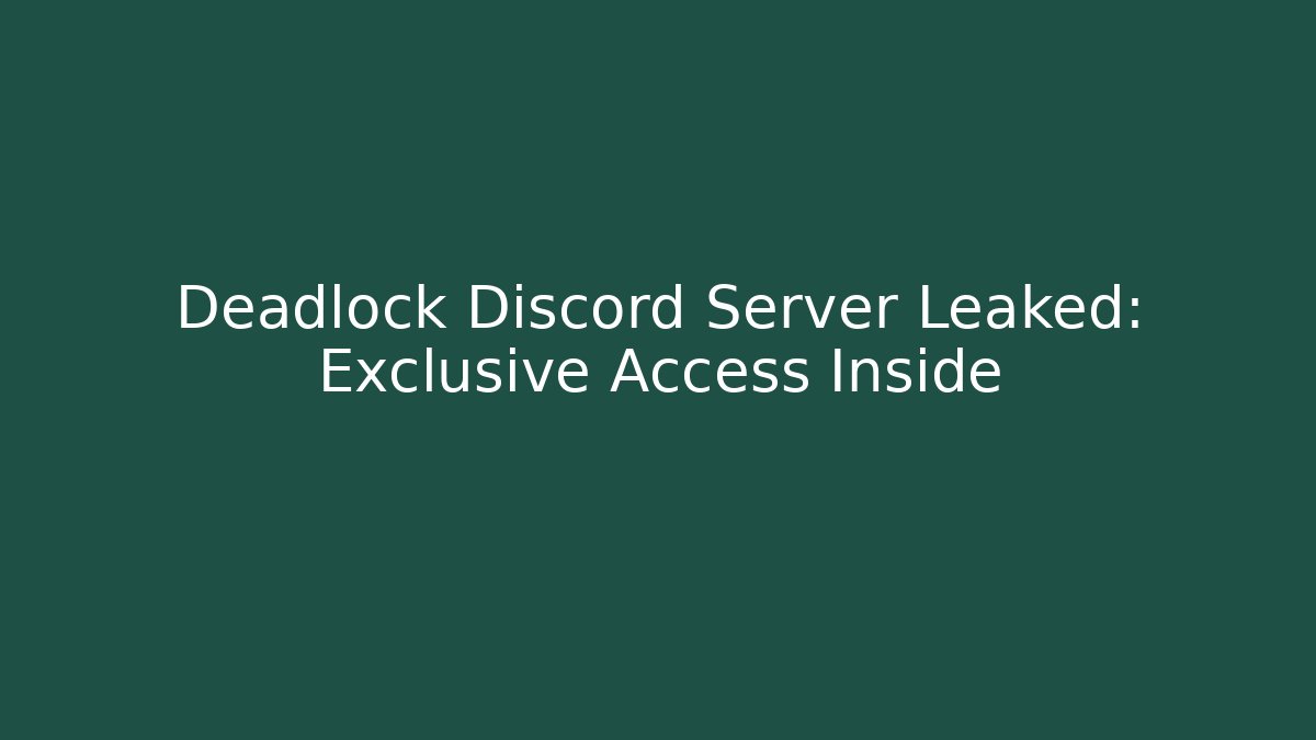Deadlock Discord Server Leaked: Exclusive Access Inside