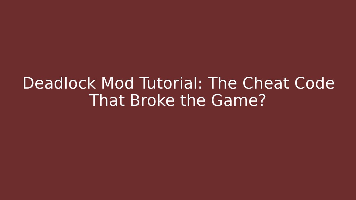 Deadlock Mod Tutorial: The Cheat Code That Broke the Game? - Andrea Zevedo