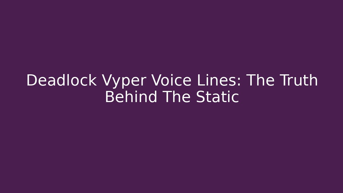 Deadlock Vyper Voice Lines: The Truth Behind The Static