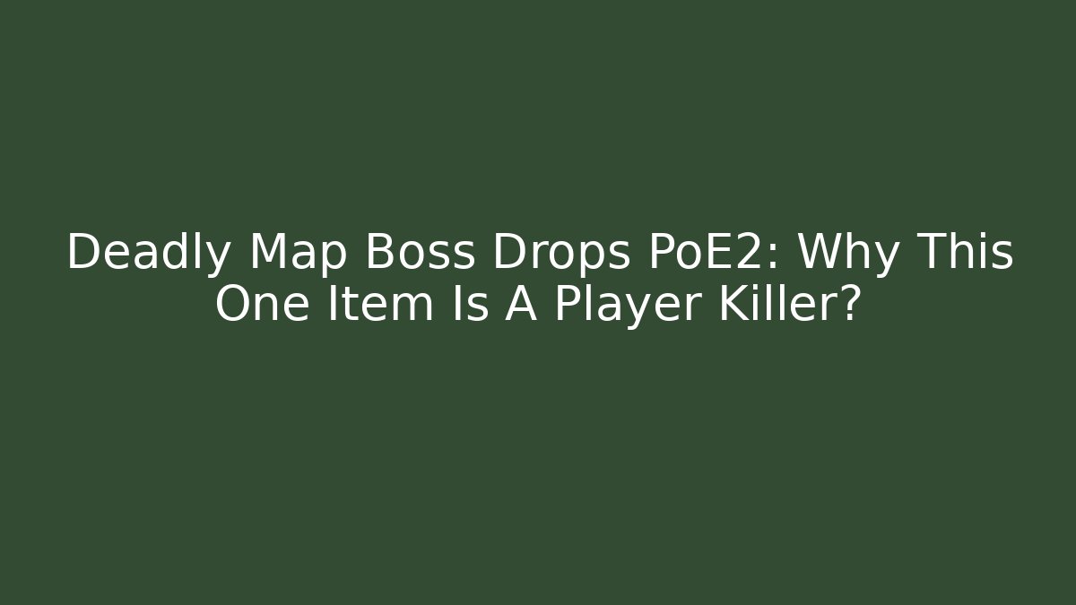 Deadly Map Boss Drops PoE2: Why This One Item Is A Player Killer?