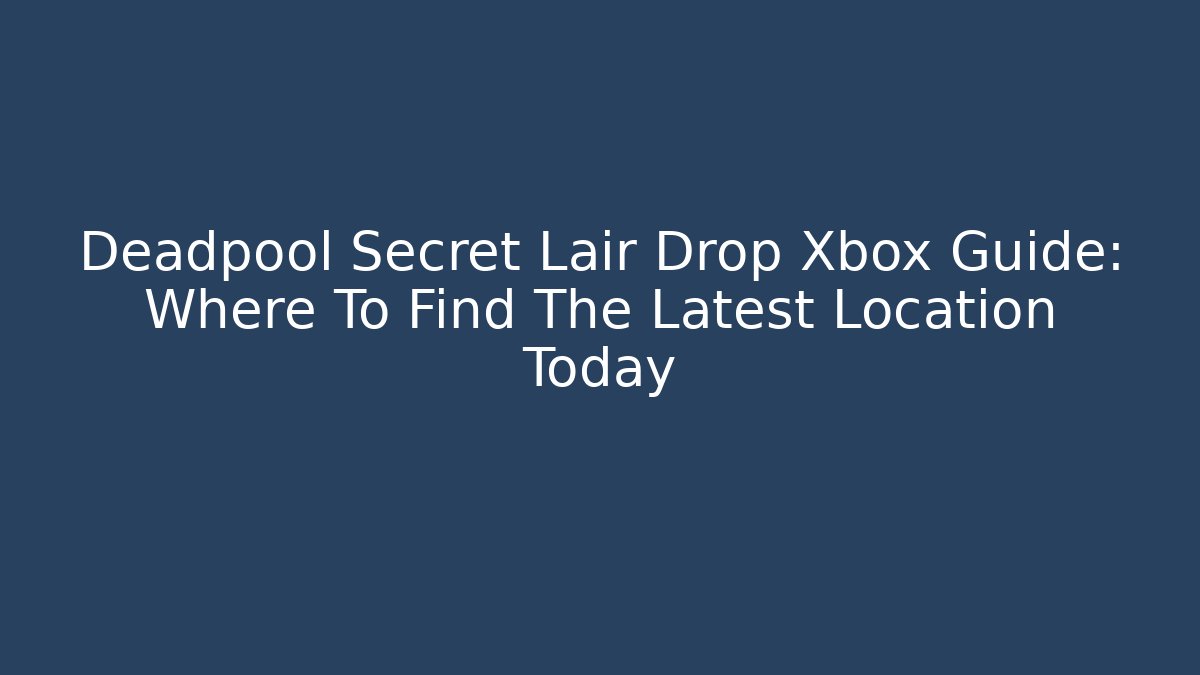 Deadpool Secret Lair Drop Xbox Guide: Where To Find The Latest Location Today