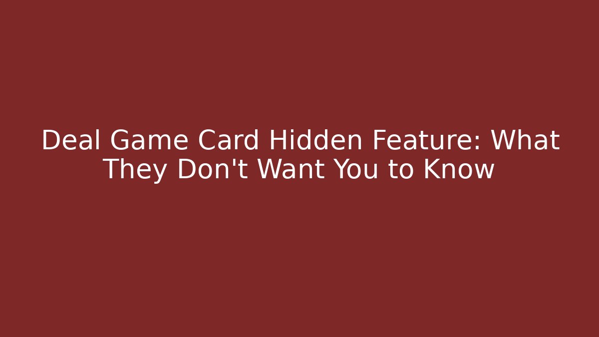 Deal Game Card Hidden Feature: What They Don’t Want You to Know