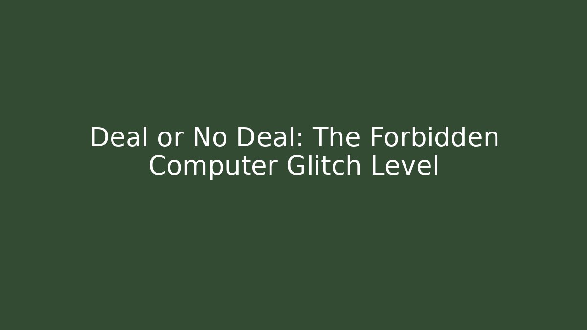Deal or No Deal: The Forbidden Computer Glitch Level