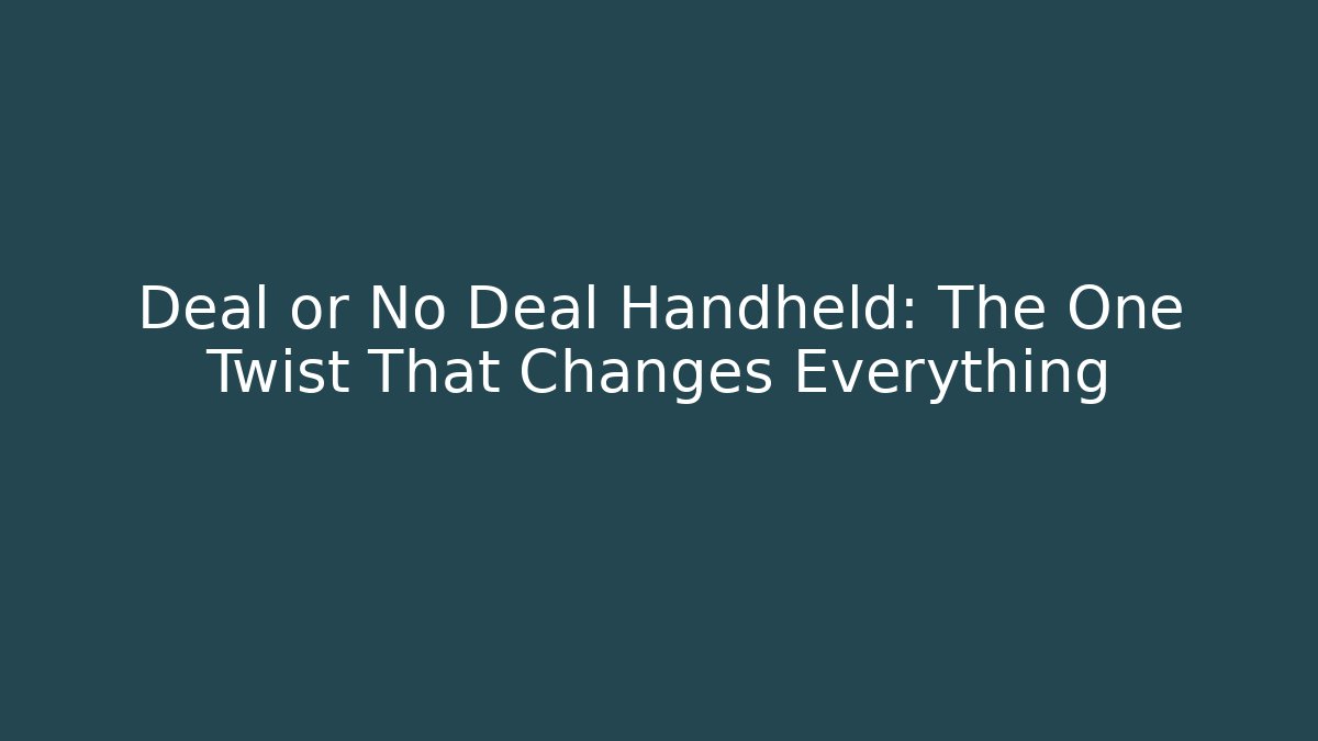 Deal or No Deal Handheld: The One Twist That Changes Everything