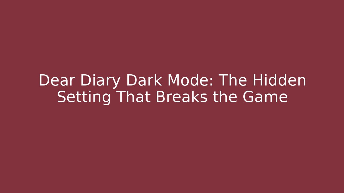 Dear Diary Dark Mode: The Hidden Setting That Breaks the Game