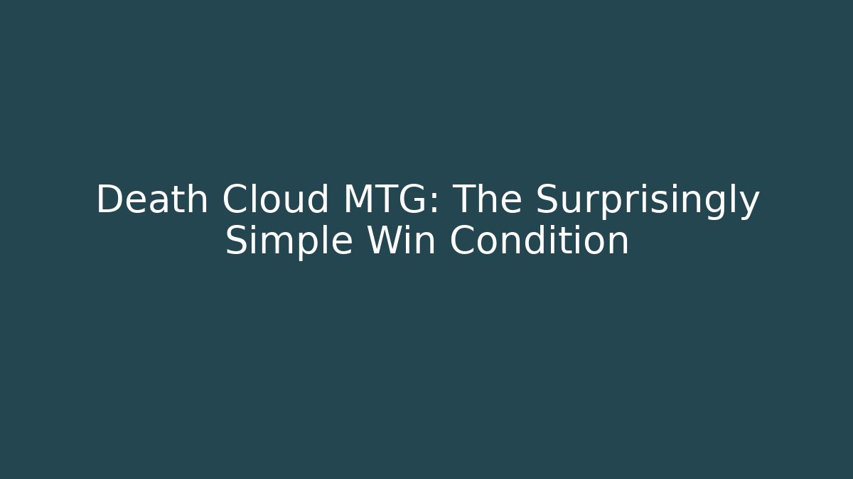 Death Cloud MTG: The Surprisingly Simple Win Condition - Andrea Zevedo