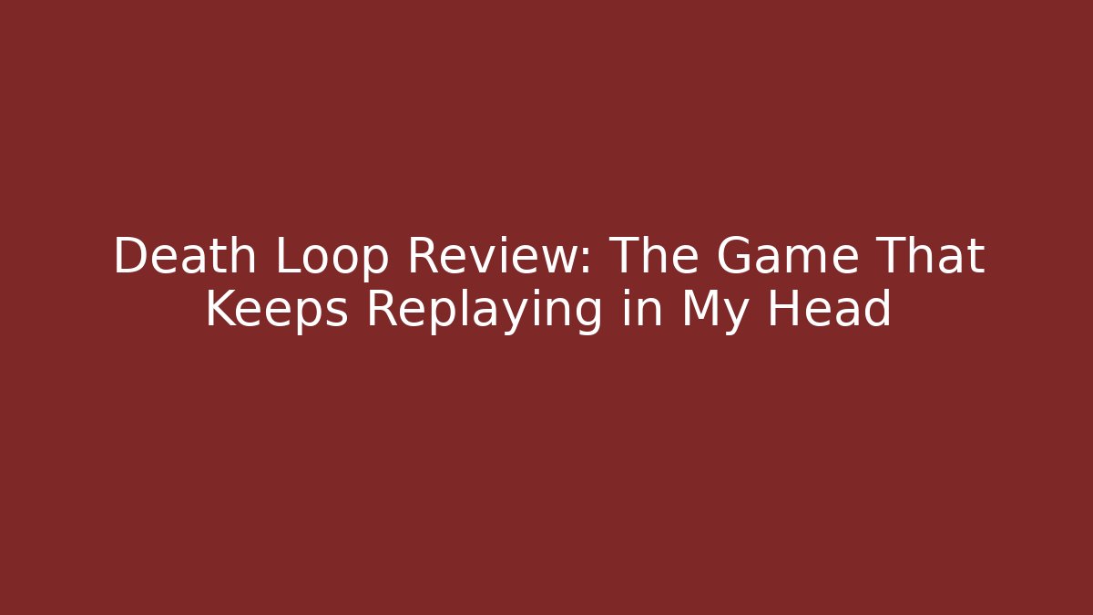 Death Loop Review: The Game That Keeps Replaying in My Head