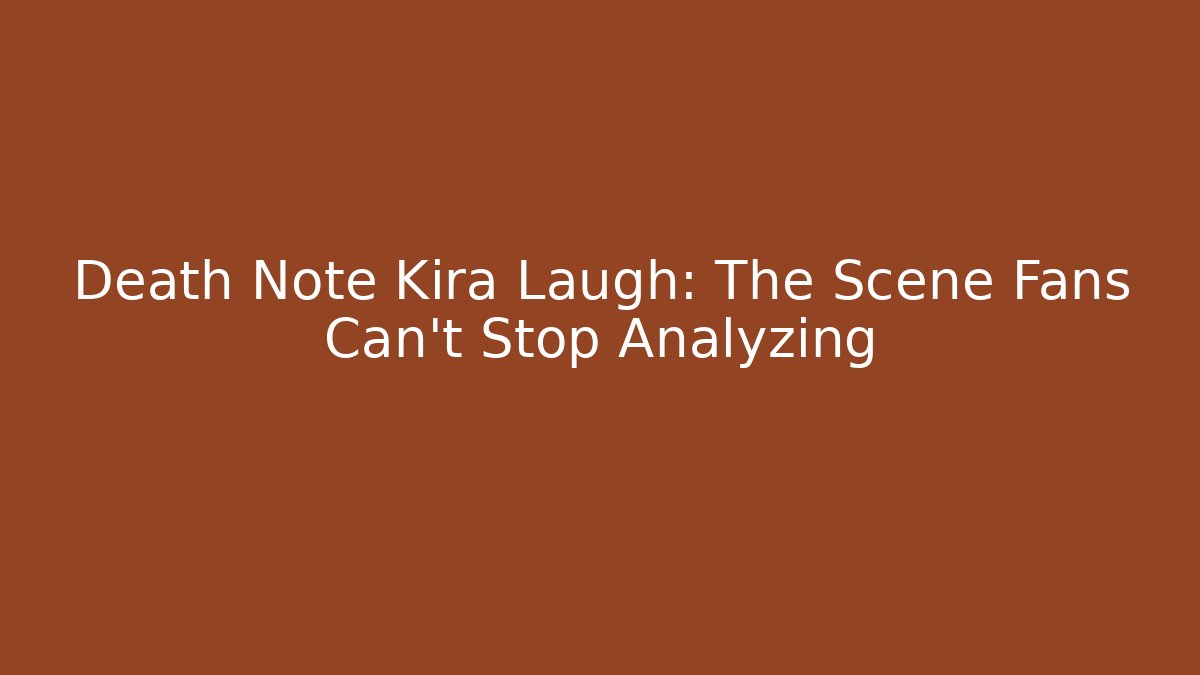 Death Note Kira Laugh: The Scene Fans Can't Stop Analyzing