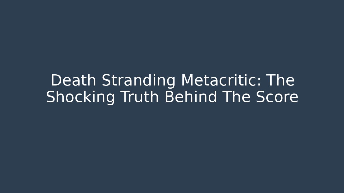 Death Stranding Metacritic: The Shocking Truth Behind The Score
