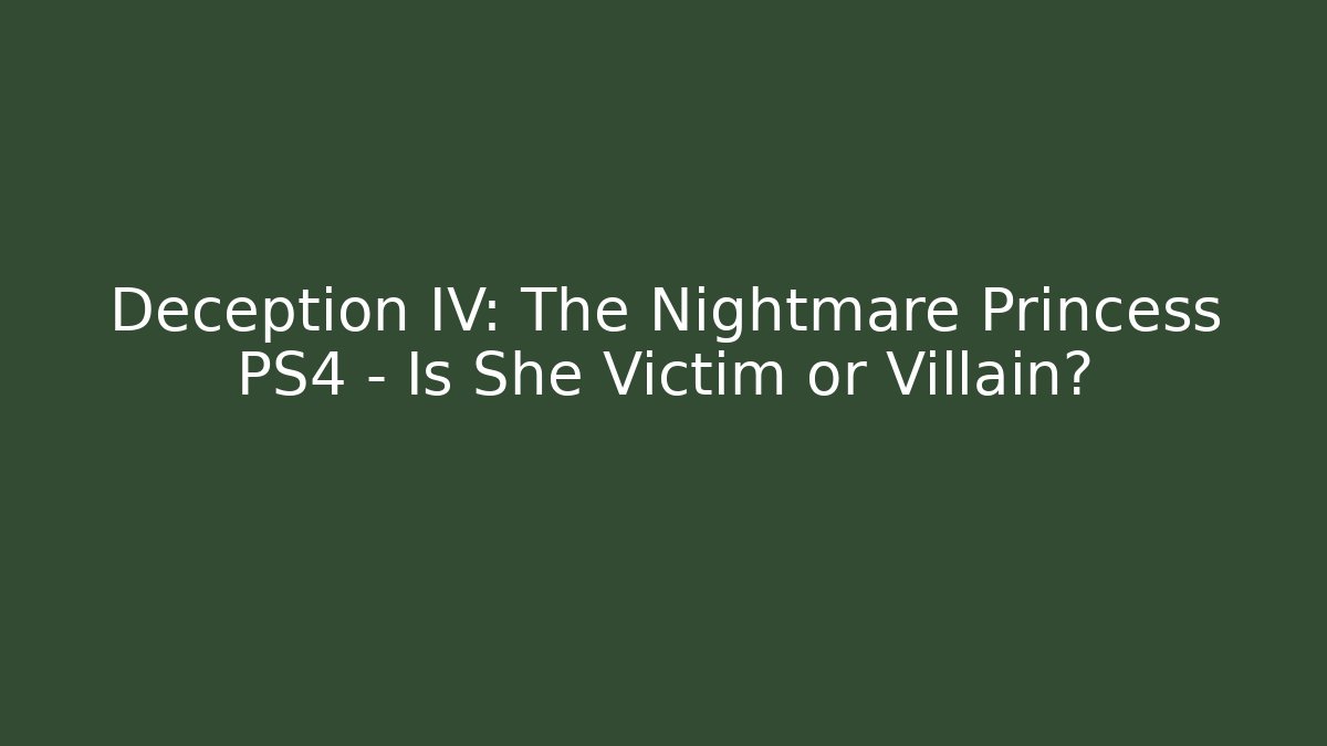 Deception IV: The Nightmare Princess PS4 – Is She Victim or Villain?