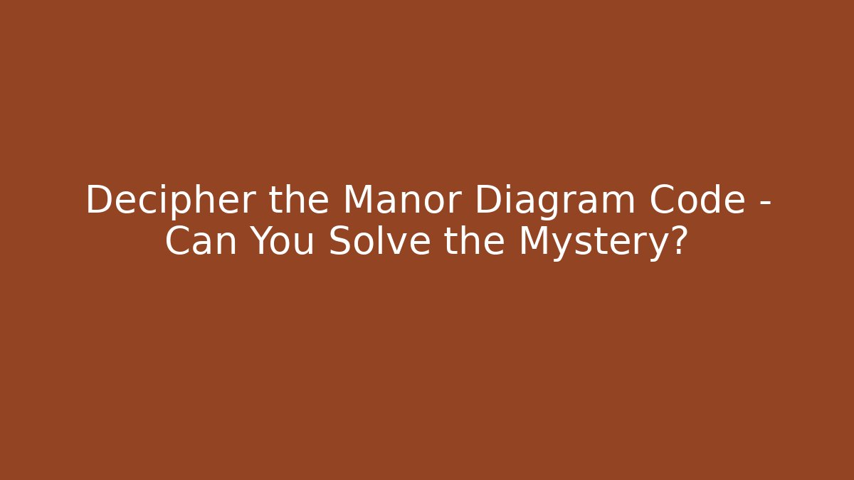 Decipher the Manor Diagram Code – Can You Solve the Mystery?