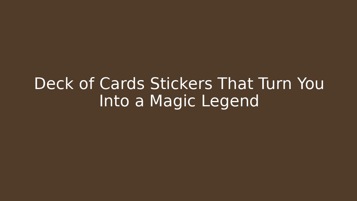 Deck of Cards Stickers That Turn You Into a Magic Legend