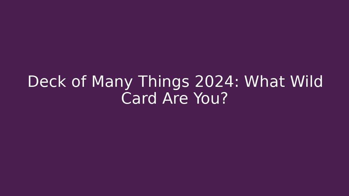 Deck of Many Things 2024: What Wild Card Are You?