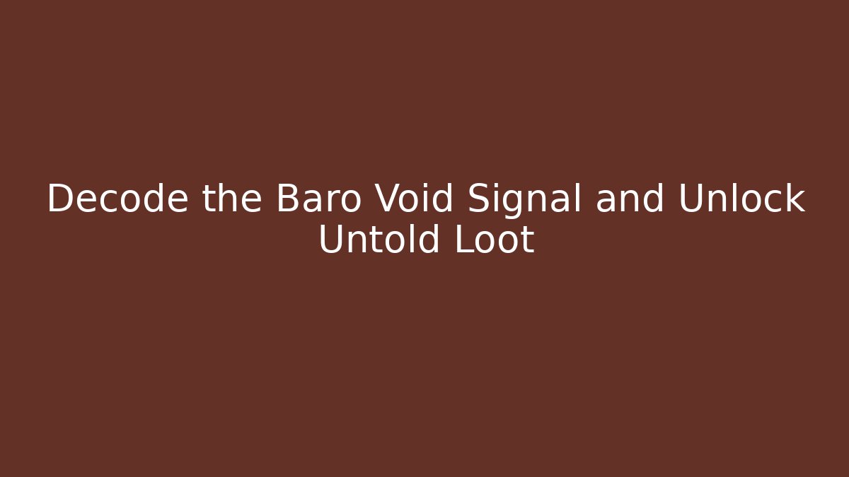 Decode the Baro Void Signal and Unlock Untold Loot